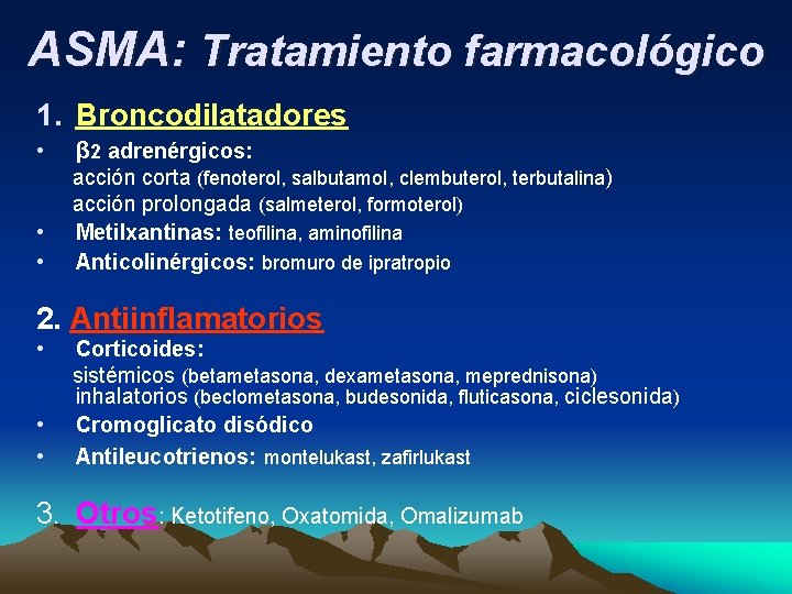 ASMA: Tratamiento farmacológico 1. Broncodilatadores • β 2 adrenérgicos: • • acción corta (fenoterol,