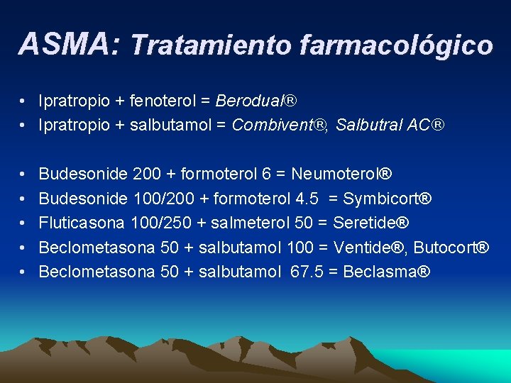 ASMA: Tratamiento farmacológico • Ipratropio + fenoterol = Berodual® • Ipratropio + salbutamol =