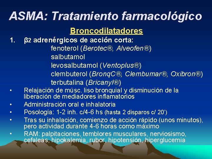 ASMA: Tratamiento farmacológico Broncodilatadores 1. β 2 adrenérgicos de acción corta: fenoterol (Berotec®, Alveofen®)