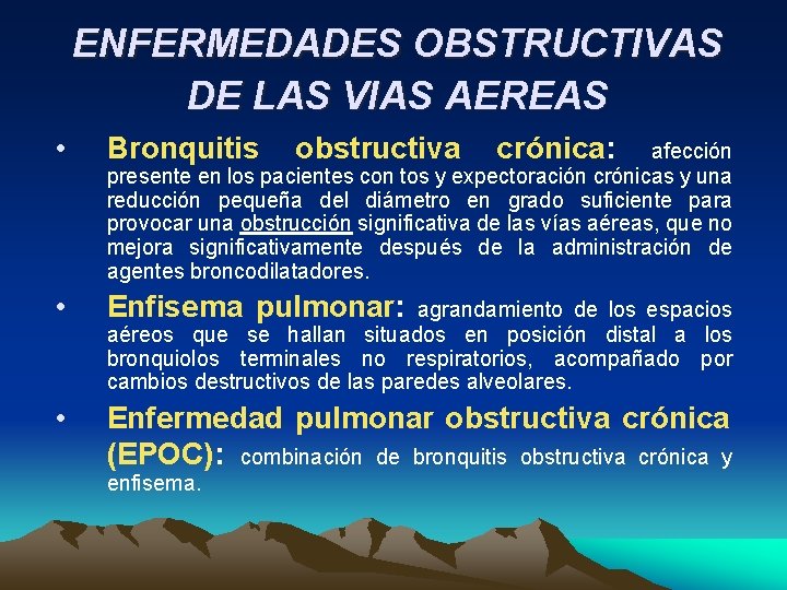 ENFERMEDADES OBSTRUCTIVAS DE LAS VIAS AEREAS • Bronquitis • Enfisema pulmonar: • Enfermedad pulmonar