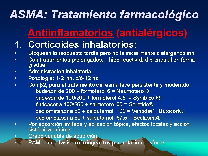 ASMA: Tratamiento farmacológico Antiinflamatorios (antialérgicos) 1. Corticoides inhalatorios: • • Bloquean la respuesta tardía