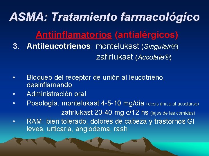 ASMA: Tratamiento farmacológico Antiinflamatorios (antialérgicos) 3. Antileucotrienos: montelukast (Singulair®) zafirlukast (Accolate®) • • Bloqueo