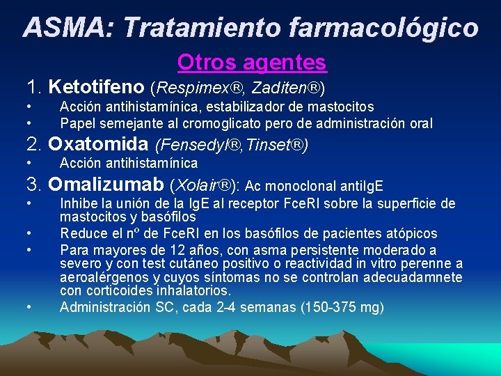 ASMA: Tratamiento farmacológico Otros agentes 1. Ketotifeno (Respimex®, Zaditen®) • • Acción antihistamínica, estabilizador