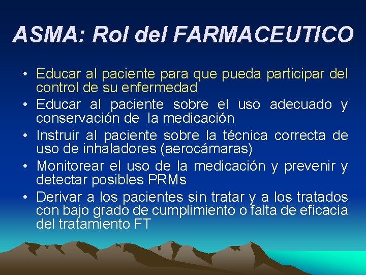 ASMA: Rol del FARMACEUTICO • Educar al paciente para que pueda participar del control