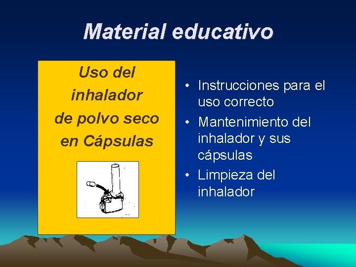 Material educativo Uso del inhalador de polvo seco en Cápsulas • Instrucciones para el