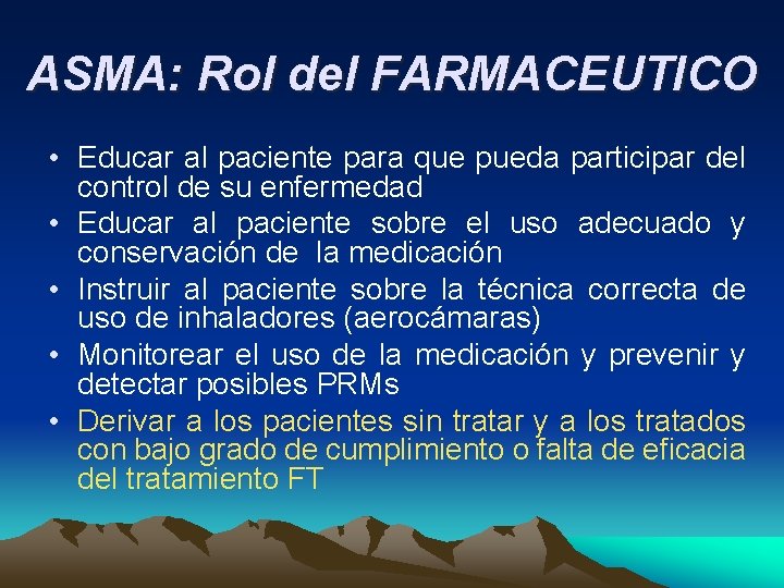 ASMA: Rol del FARMACEUTICO • Educar al paciente para que pueda participar del control