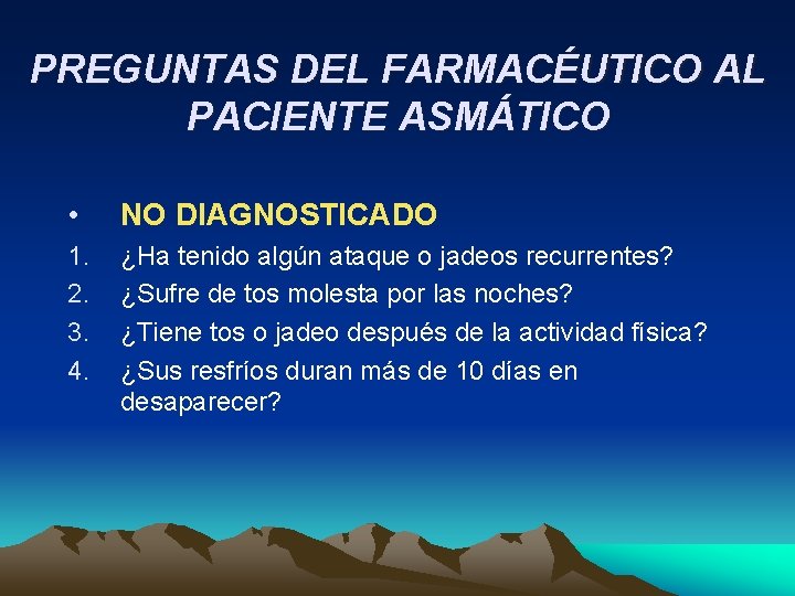 PREGUNTAS DEL FARMACÉUTICO AL PACIENTE ASMÁTICO • NO DIAGNOSTICADO 1. 2. 3. 4. ¿Ha