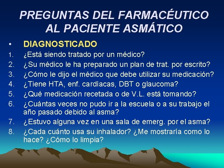 PREGUNTAS DEL FARMACÉUTICO AL PACIENTE ASMÁTICO • DIAGNOSTICADO 1. ¿Está 2. 3. 4. 5.