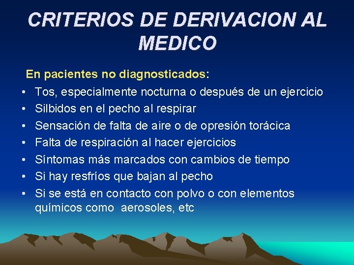 CRITERIOS DE DERIVACION AL MEDICO En pacientes no diagnosticados: • Tos, especialmente nocturna o