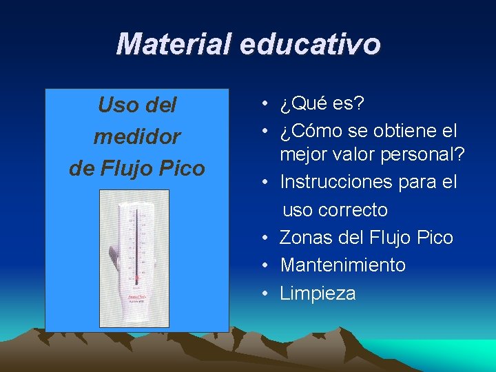 Material educativo Uso del medidor de Flujo Pico • ¿Qué es? • ¿Cómo se