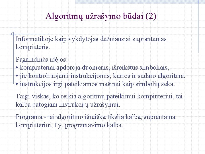 Algoritmų užrašymo būdai (2) Informatikoje kaip vykdytojas dažniausiai suprantamas kompiuteris. Pagrindinės idėjos: • kompiuteriai