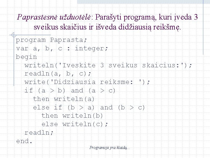 Paprastesnė užduotėlė: Parašyti programą, kuri įveda 3 sveikus skaičius ir išveda didžiausią reikšmę. program