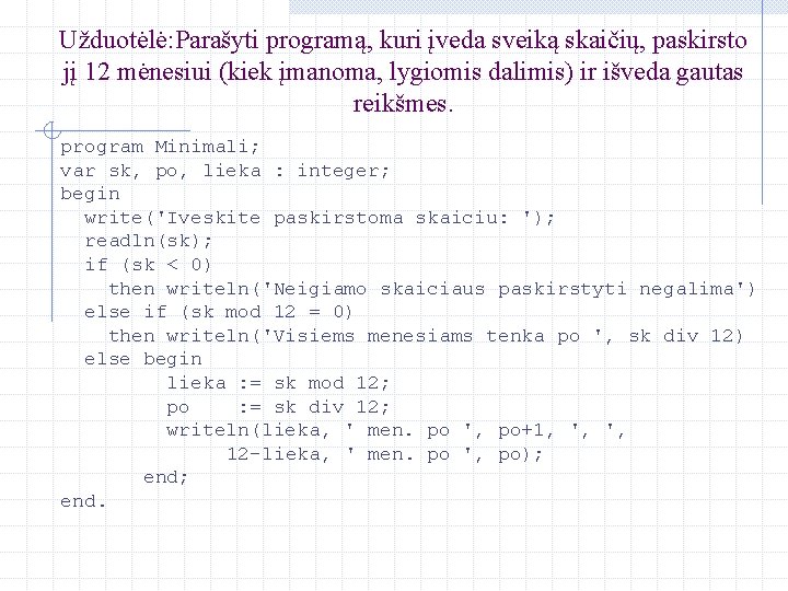 Užduotėlė: Parašyti programą, kuri įveda sveiką skaičių, paskirsto jį 12 mėnesiui (kiek įmanoma, lygiomis