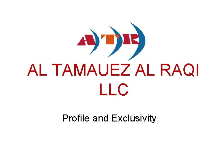 AL TAMAUEZ AL RAQI LLC Profile and Exclusivity AL TAMAUEZ AL RAQI LLC Profile and Exclusivity