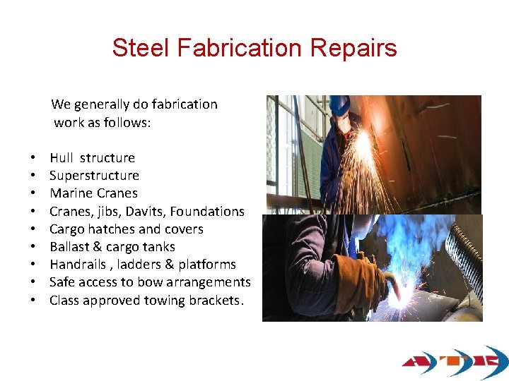 Steel Fabrication Repairs We generally do fabrication work as follows: • • • Hull Steel Fabrication Repairs We generally do fabrication work as follows: • • • Hull