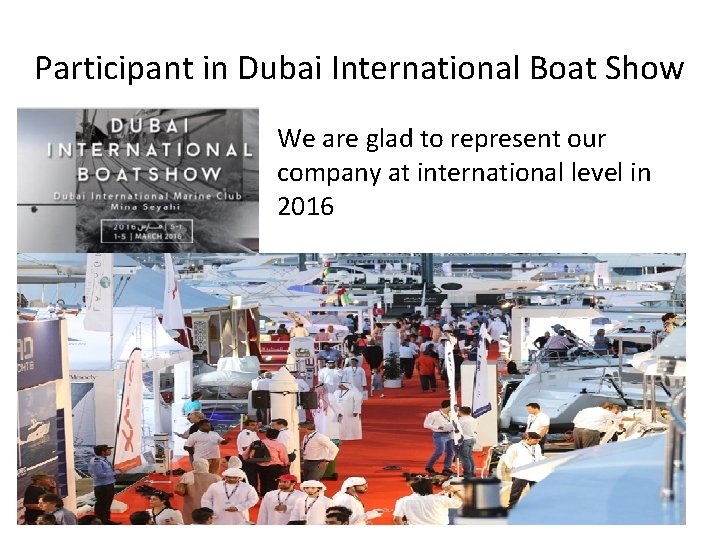 Participant in Dubai International Boat Show We are glad to represent our company at Participant in Dubai International Boat Show We are glad to represent our company at