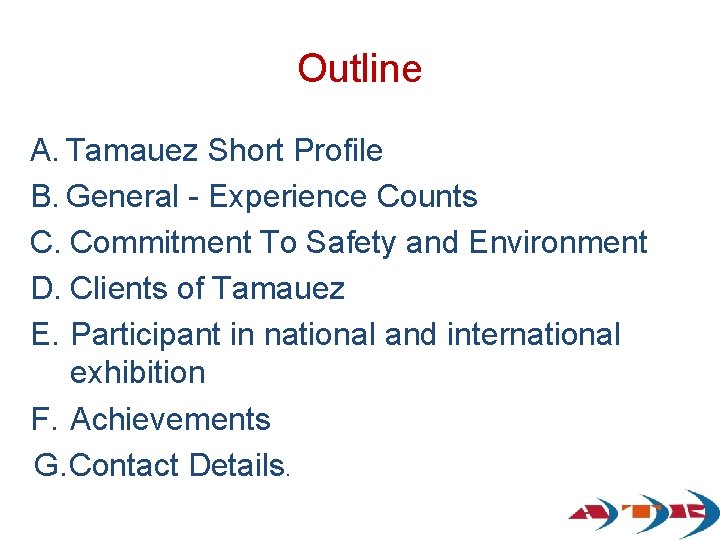 Outline A. Tamauez Short Profile B. General - Experience Counts C. Commitment To Safety Outline A. Tamauez Short Profile B. General - Experience Counts C. Commitment To Safety