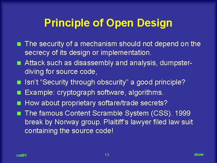 Principle of Open Design n n n The security of a mechanism should not