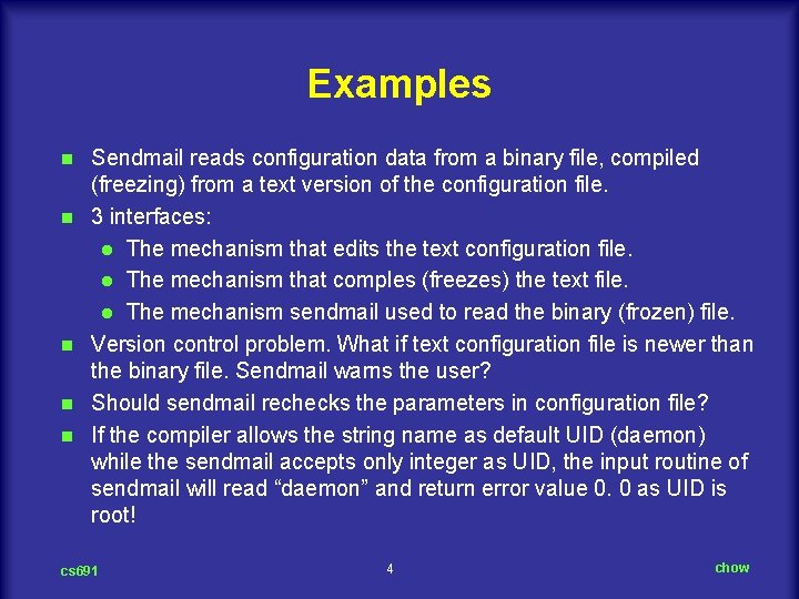 Examples n n n Sendmail reads configuration data from a binary file, compiled (freezing)