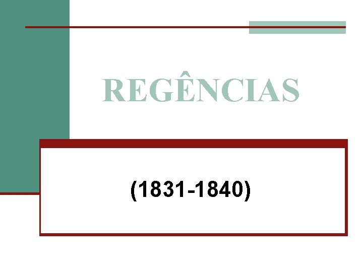 REGÊNCIAS (1831 -1840) 