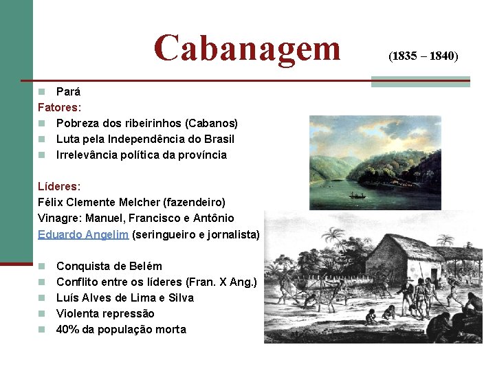 Cabanagem Pará Fatores: n Pobreza dos ribeirinhos (Cabanos) n Luta pela Independência do Brasil