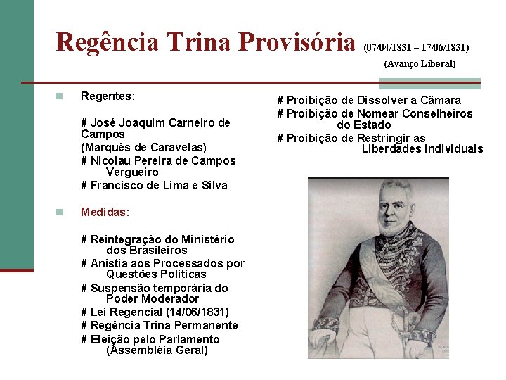 Regência Trina Provisória (07/04/1831 – 17/06/1831) (Avanço Liberal) n Regentes: # José Joaquim Carneiro