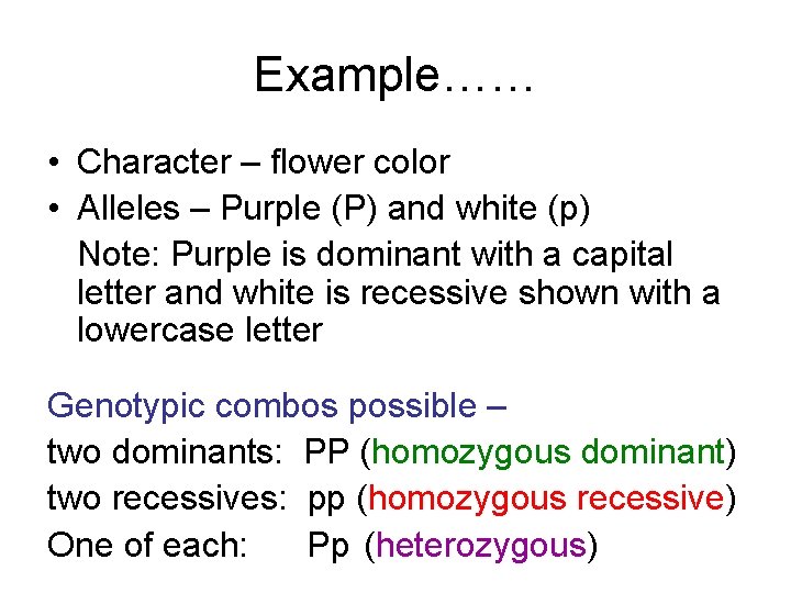Example…… • Character – flower color • Alleles – Purple (P) and white (p)
