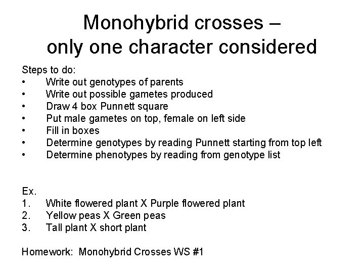 Monohybrid crosses – only one character considered Steps to do: • Write out genotypes
