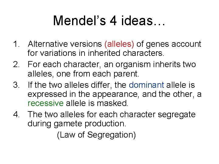 Mendel’s 4 ideas… 1. Alternative versions (alleles) of genes account for variations in inherited