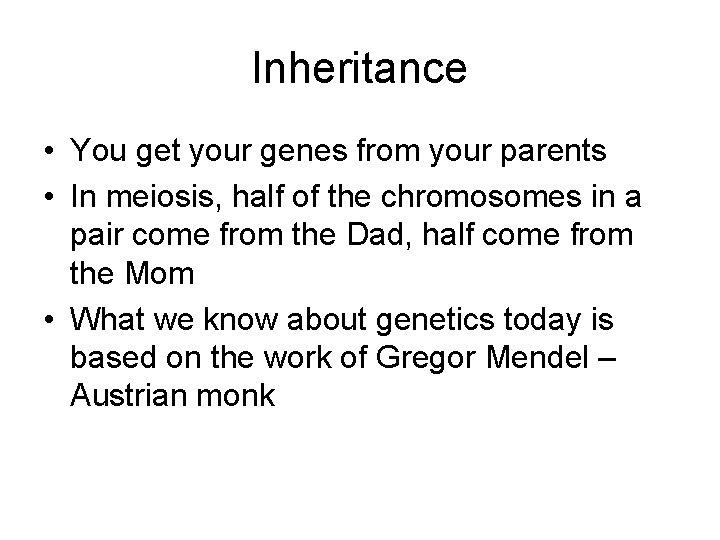 Inheritance • You get your genes from your parents • In meiosis, half of