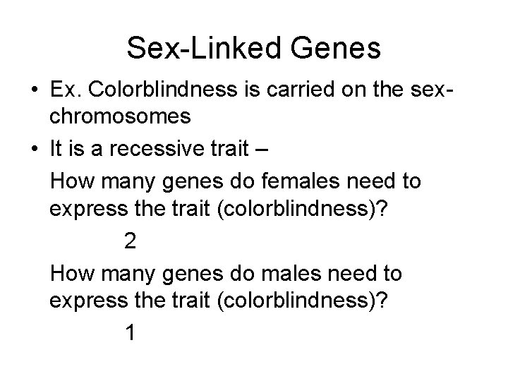 Sex-Linked Genes • Ex. Colorblindness is carried on the sexchromosomes • It is a