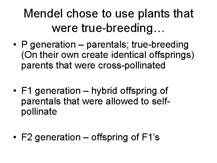Mendel chose to use plants that were true-breeding… • P generation – parentals; true-breeding