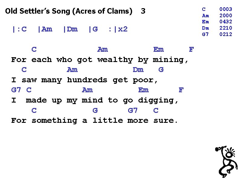 Old Settler’s Song (Acres of Clams) 3 |: C |Am |Dm |G : |x