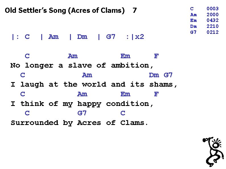 Old Settler’s Song (Acres of Clams) 7 |: C | Am | Dm |