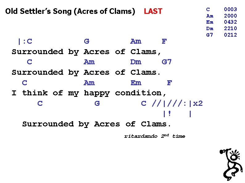 Old Settler’s Song (Acres of Clams) LAST |: C G Am F Surrounded by