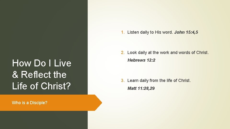 1. Listen daily to His word. John 15: 4, 5 2. Look daily at