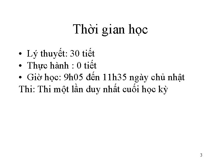 Thời gian học • Lý thuyết: 30 tiết • Thực hành : 0 tiết