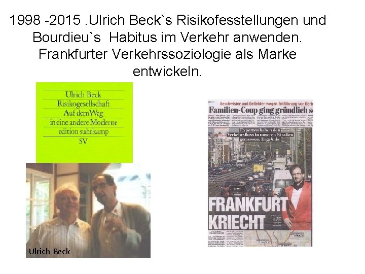 1998 -2015. Ulrich Beck`s Risikofesstellungen und Bourdieu`s Habitus im Verkehr anwenden. Frankfurter Verkehrssoziologie als
