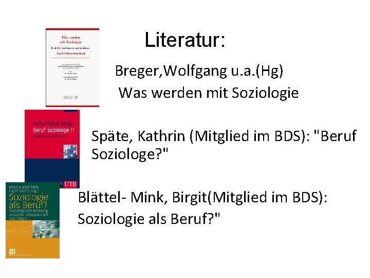  Literatur: Breger, Wolfgang u. a. (Hg) Was werden mit Soziologie • Späte, Kathrin