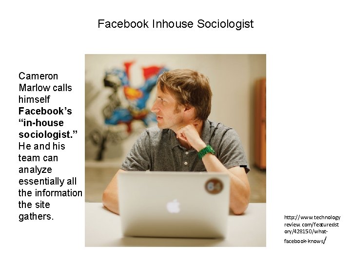 Facebook Inhouse Sociologist Cameron Marlow calls himself Facebook’s “in-house sociologist. ” He and his