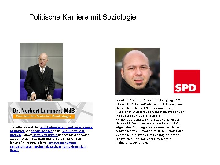 Politische Karriere mit Soziologie … studierte die Fächer Politikwissenschaft, Soziologie, Neuere Geschichte und Sozialökonomie