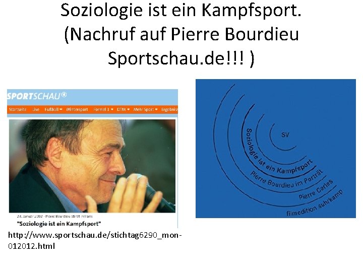 Soziologie ist ein Kampfsport. (Nachruf auf Pierre Bourdieu Sportschau. de!!! ) http: //www. sportschau.