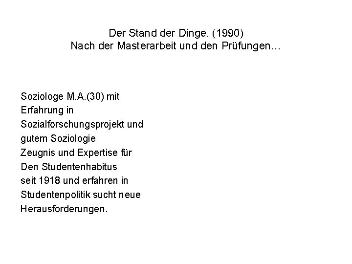  Der Stand der Dinge. (1990) Nach der Masterarbeit und den Prüfungen… Soziologe M.