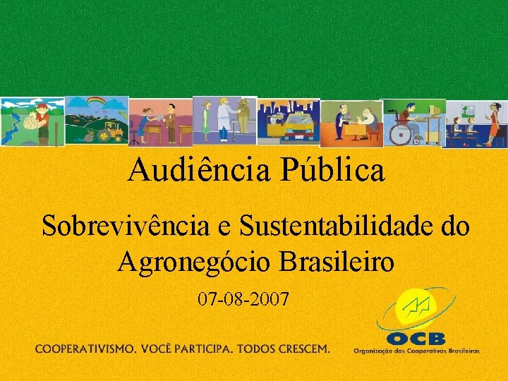 Audiência Pública Sobrevivência e Sustentabilidade do Agronegócio Brasileiro 07 -08 -2007 