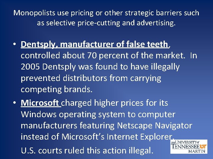 Monopolists use pricing or other strategic barriers such as selective price-cutting and advertising. •