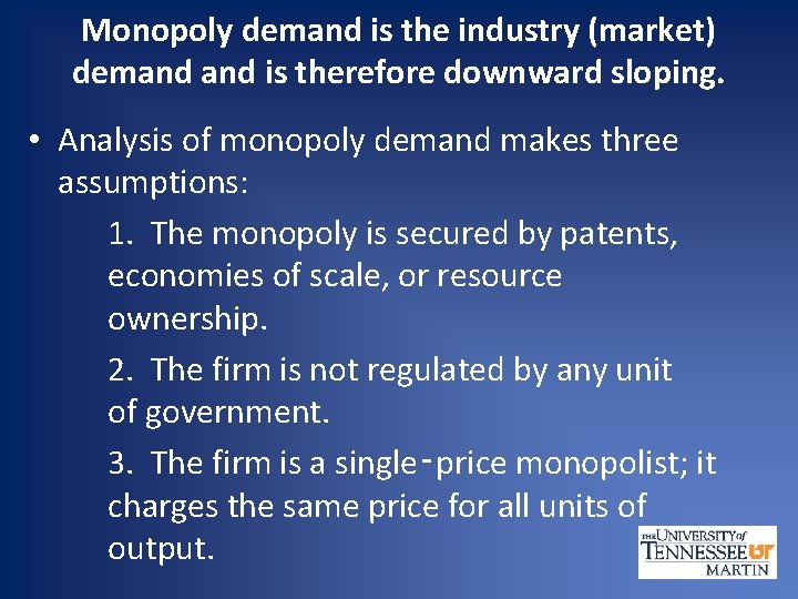 Monopoly demand is the industry (market) demand is therefore downward sloping. • Analysis of