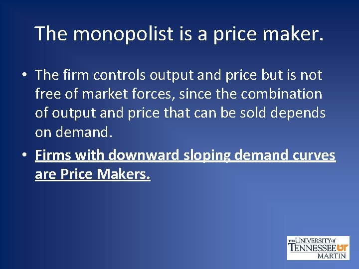 The monopolist is a price maker. • The firm controls output and price but