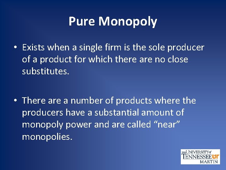 Pure Monopoly • Exists when a single firm is the sole producer of a