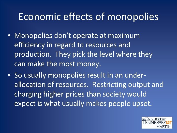 Economic effects of monopolies • Monopolies don’t operate at maximum efficiency in regard to