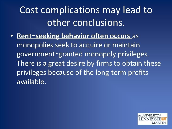 Cost complications may lead to other conclusions. • Rent‑seeking behavior often occurs as monopolies